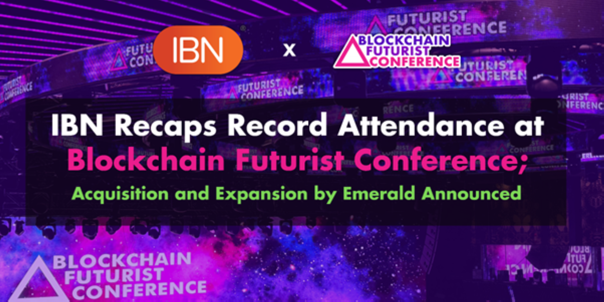 Blockchain Futurist Conference Breaks Attendance Records; IBN Acquired by Emerald