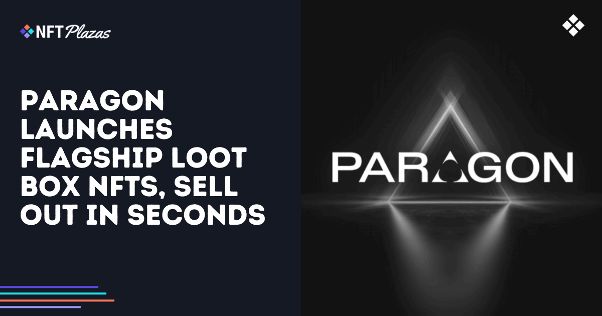 Paragon's Exclusive NFT Loot Boxes Sell out Instantly - Limited