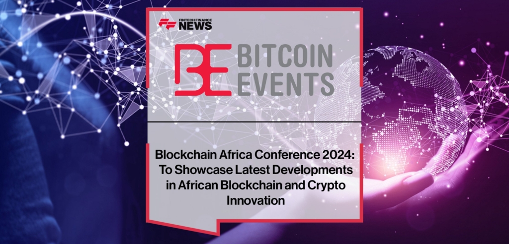 Blockchain Africa Conference 2024- Set to Showcase Latest Developments in African Blockchain and Crypto Innovation 