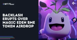 Magic Eden's $ME Token Airdrop Sparks Controversy: Backlash Ensues