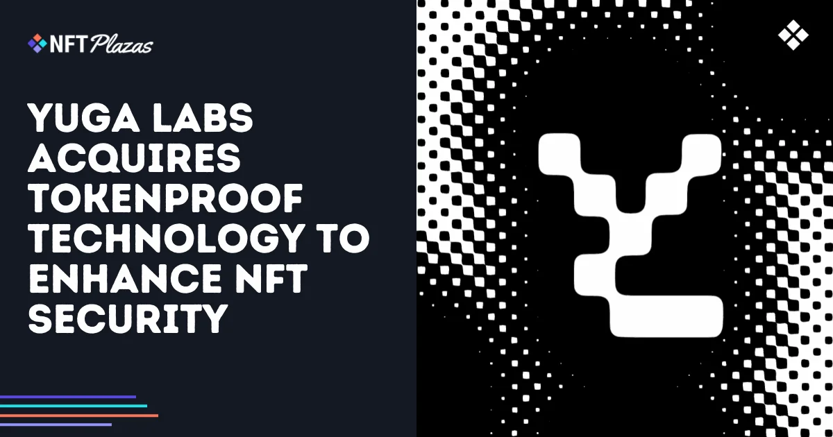 Yuga Labs Boosts NFT Security with Tokenproof Acquisition